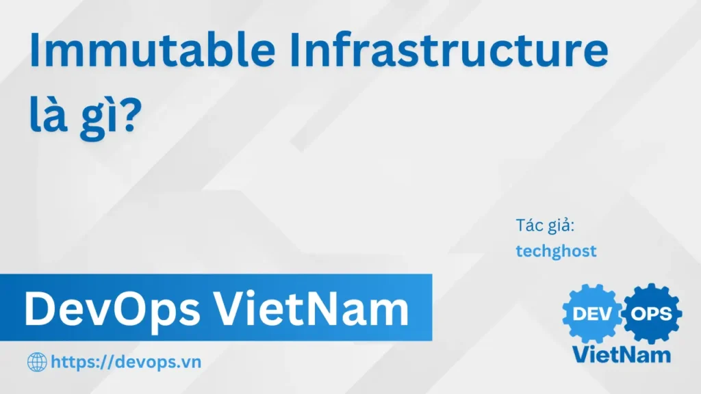 Immutable Infrastructure là gì?