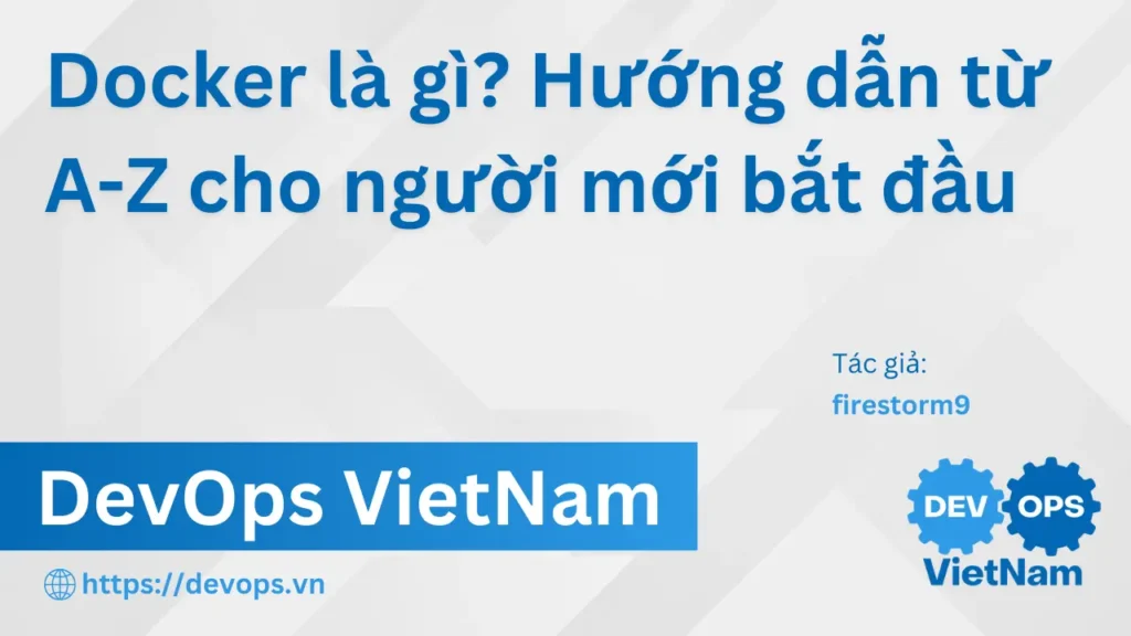 Docker là gì? Hướng dẫn từ A-Z cho người mới bắt đầu