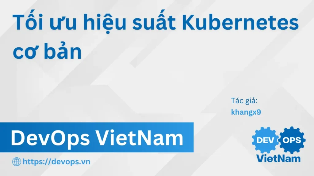 Tối ưu hiệu suất Kubernetes cơ bản
