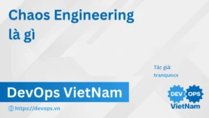 Chaos Engineering là gì