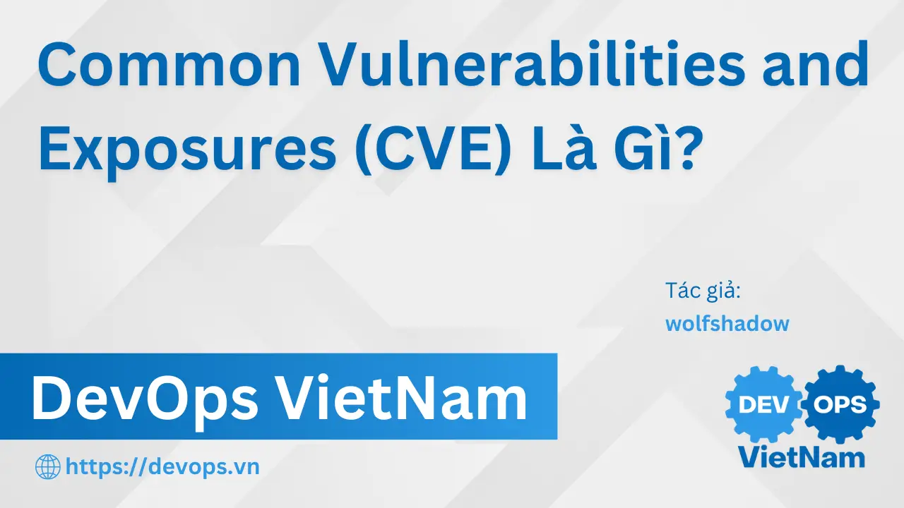 Common Vulnerabilities and Exposures (CVE) Là Gì?
