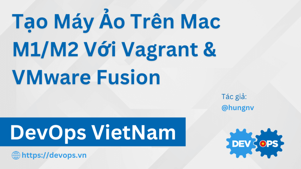 Tạo Máy Ảo Trên Mac M1/M2 Với Vagrant & VMware Fusion