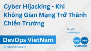 Cyber Hijacking – Khi Không Gian Mạng Trở Thành Chiến Trường
