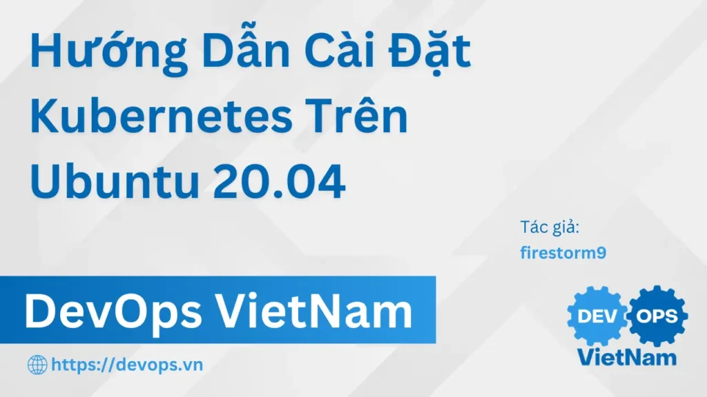 Hướng Dẫn Cài Đặt Kubernetes Trên Ubuntu 20.04