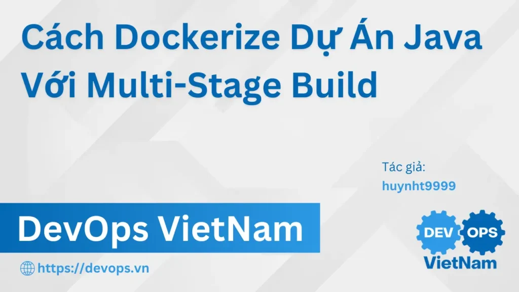 Cách Dockerize Dự Án Java Với Multi-Stage Build