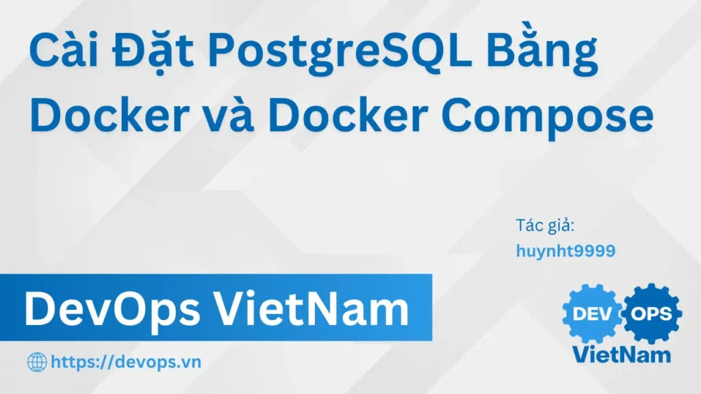 Cài Đặt PostgreSQL Bằng Docker và Docker Compose