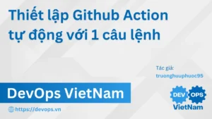 Thiết lập Github Action tự động với 1 câu lệnh