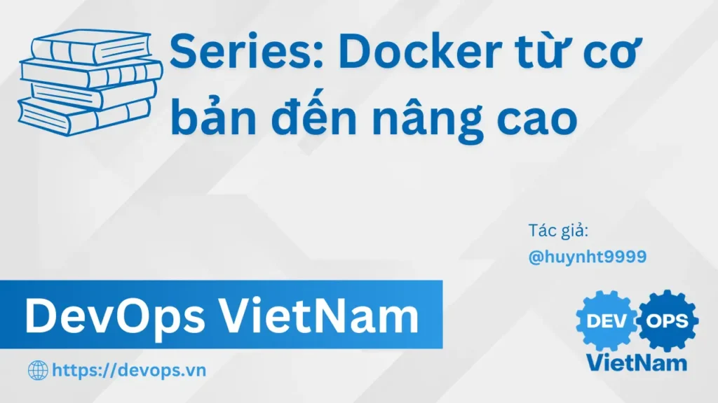 Bài 9. Docker Monitoring: Theo Dõi và Logging Container Hiệu Quả