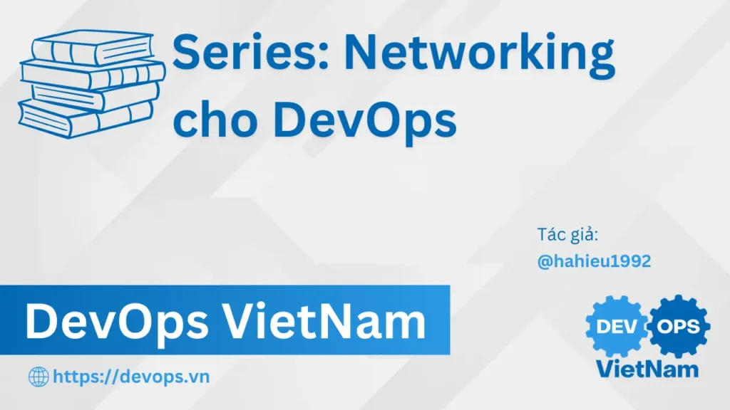 Bài 7. VLAN và Thiết Kế Mạng Phân Đoạn: Cô Lập Lưu Lượng Hiệu Quả trong DevOps Bài 7. VLAN và Thiết Kế Mạng Phân Đoạn: Cô Lập Lưu Lượng Hiệu Quả trong DevOps