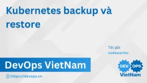 Kubernetes backup và restore
