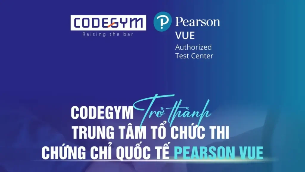 CodeGym trở thành trung tâm khảo thí quốc tế Pearson VUE tại Việt Nam