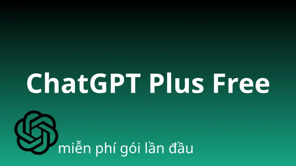 Cách sử dụng ChatGPT Plus miễn phí