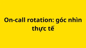 On-call rotation chỉ hoạt động nếu người làm được quyền từ chối task không khẩn cấp