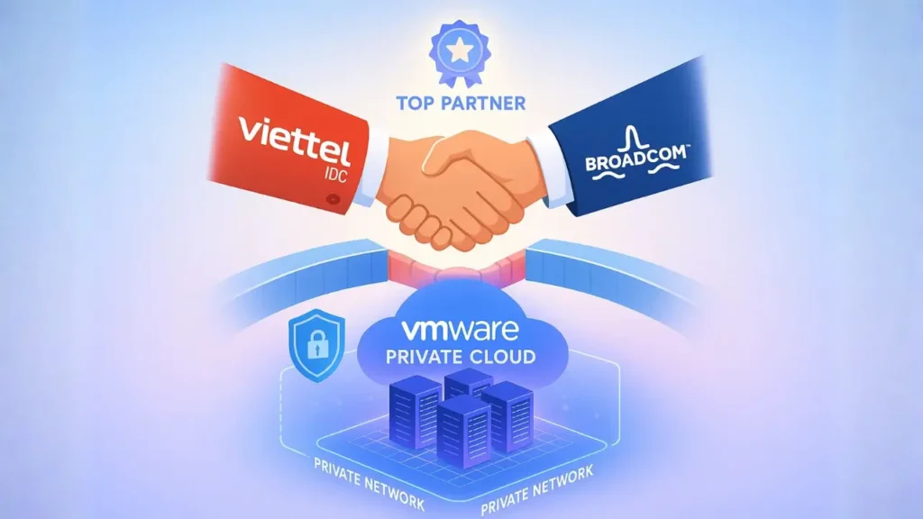 Viettel IDC trở thành đối tác cấp cao nhất của Broadcom, tập trung cung cấp VMware private cloud tại Đông Nam Á