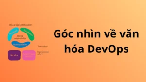 Cứ nói “DevOps là văn hóa”, nhưng… văn hóa đó rốt cuộc là gì?