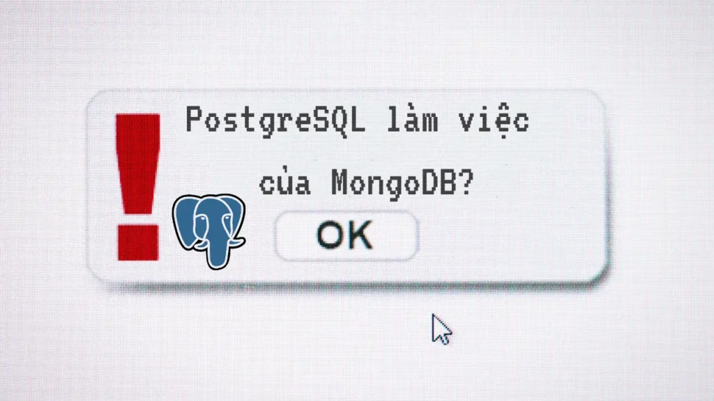 Document + Relational: PostgreSQL mang lại điều gì?