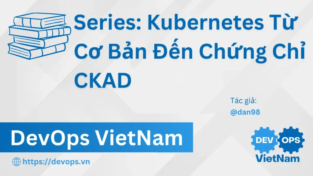 Bài 20: Tổng Kết, Mẹo Thi CKAD, Bài Tập Thực Hành Cuối