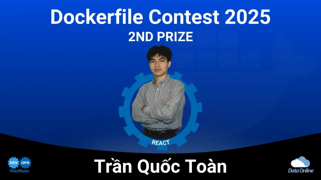 Gặp gỡ Trần Quốc Toàn – Chuyên gia đạt top 2 Dockerfile Contest 2025 dự án Reactjs