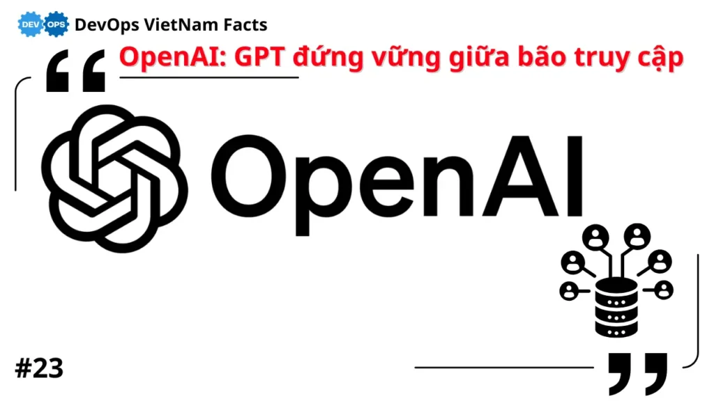Fact: OpenAI giữ GPT-4 online 99,99% nhờ autoscaler phân tán toàn cầu