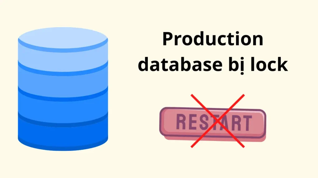 Cách xử lý sự cố production database bị lock mà không cần restart service