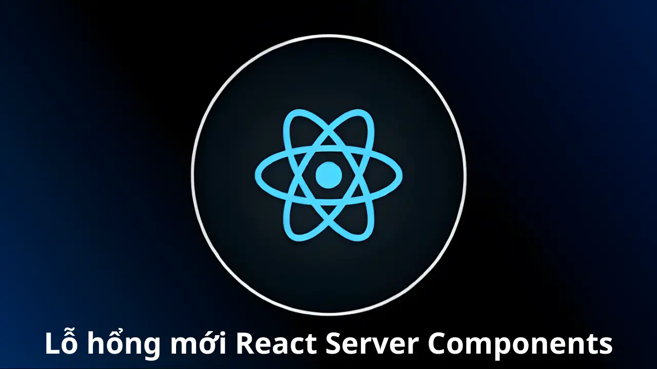 Lỗ hổng bảo mật mới trong React Server Components