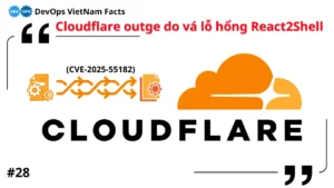 Cloudflare outage: Nguyên nhân từ việc vá lỗ hổng React2Shell khiến 28% lưu lượng web toàn cầu bị ảnh hưởng