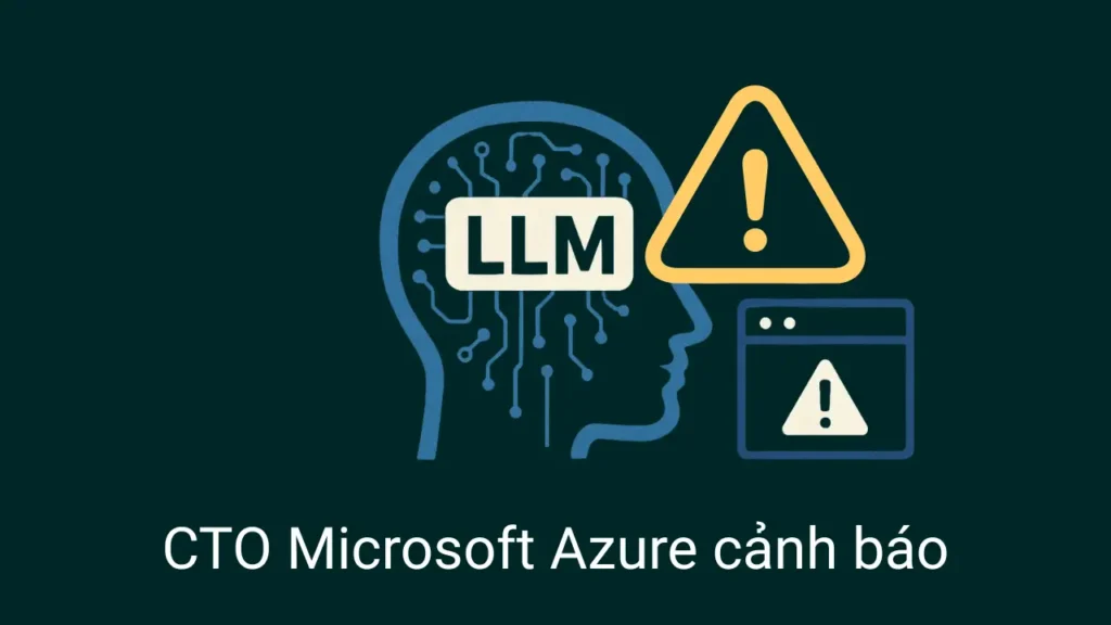 CTO Microsoft Azure cảnh báo sai sót của LLM