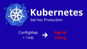 Bài học Production: ConfigMap gần 1MB đánh sập Control-plane