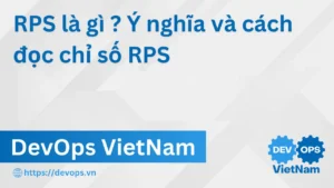 RPS là gì trong DevOps? Ý nghĩa và cách đọc chỉ số RPS