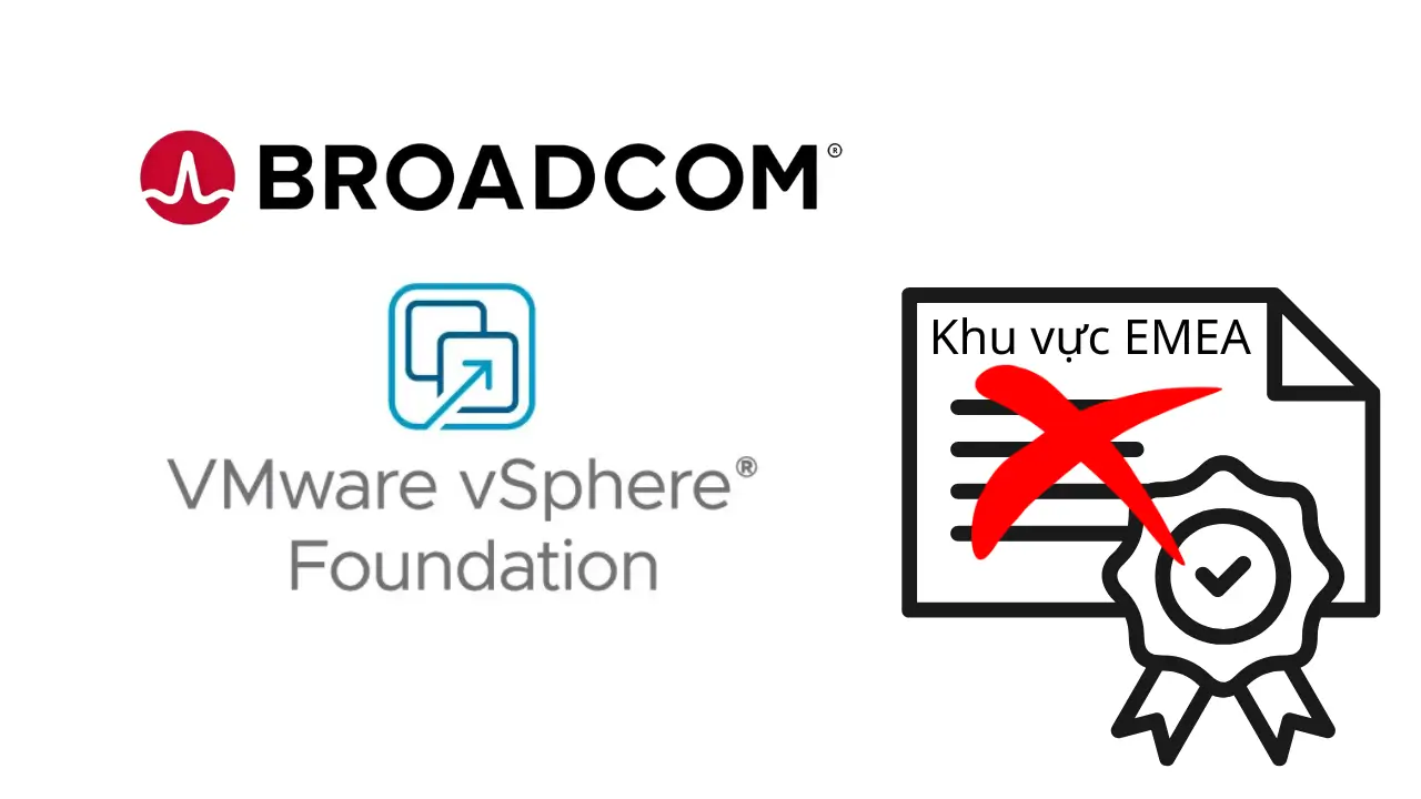 Broadcom chấm dứt cung cấp VMware vSphere Foundation tại EMEA