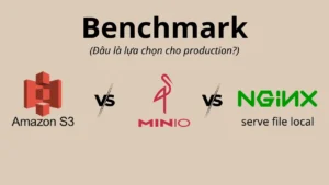 Benchmark: S3 vs MinIO self-host vs Nginx serve disk local và chọn gì cho production