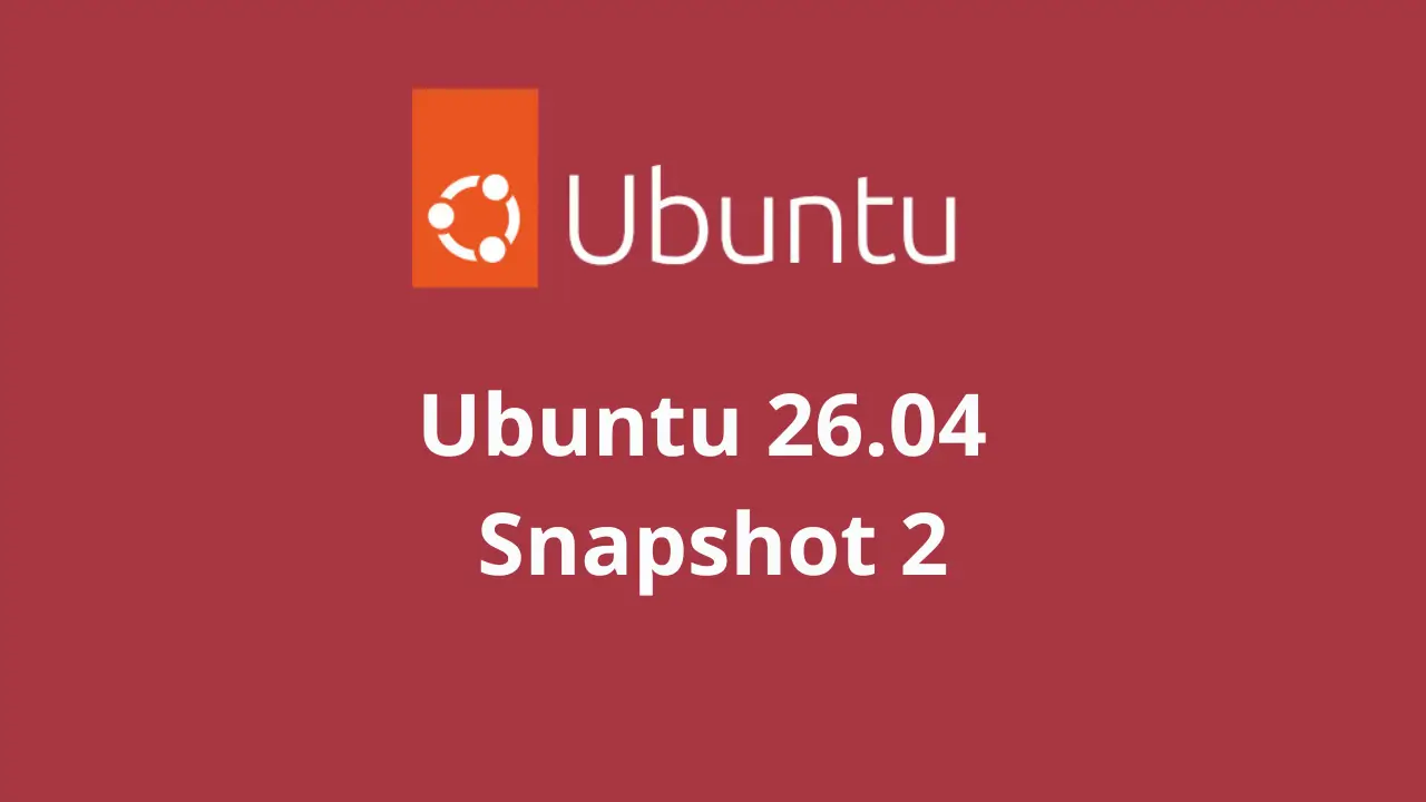 Ubuntu 26.04 Resolute Raccoon ra mắt Snapshot 2