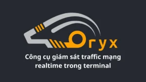 Oryx: Công cụ giám sát traffic mạng realtime trong terminal