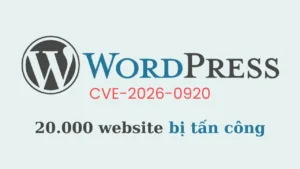 CVE-2026-0920: 20.000 trang web WordPress bị xâm nhập