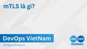 mTLS là gì? mutual TLS và xác thực hai chiều giữa các service