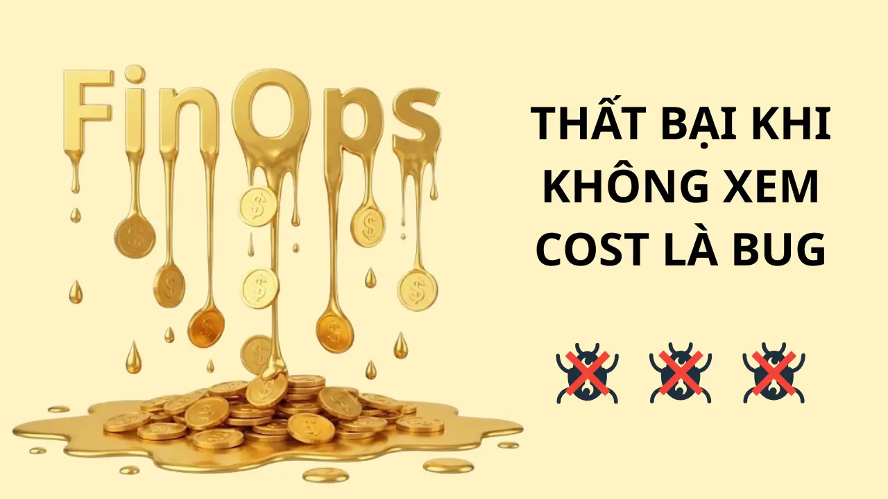 FinOps Thất Bại Khi Engineering Không Xem Cost Là Bug
