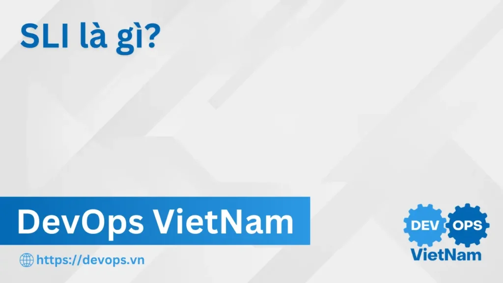 SLI là gì? Cách hiểu về Service Level Indicator