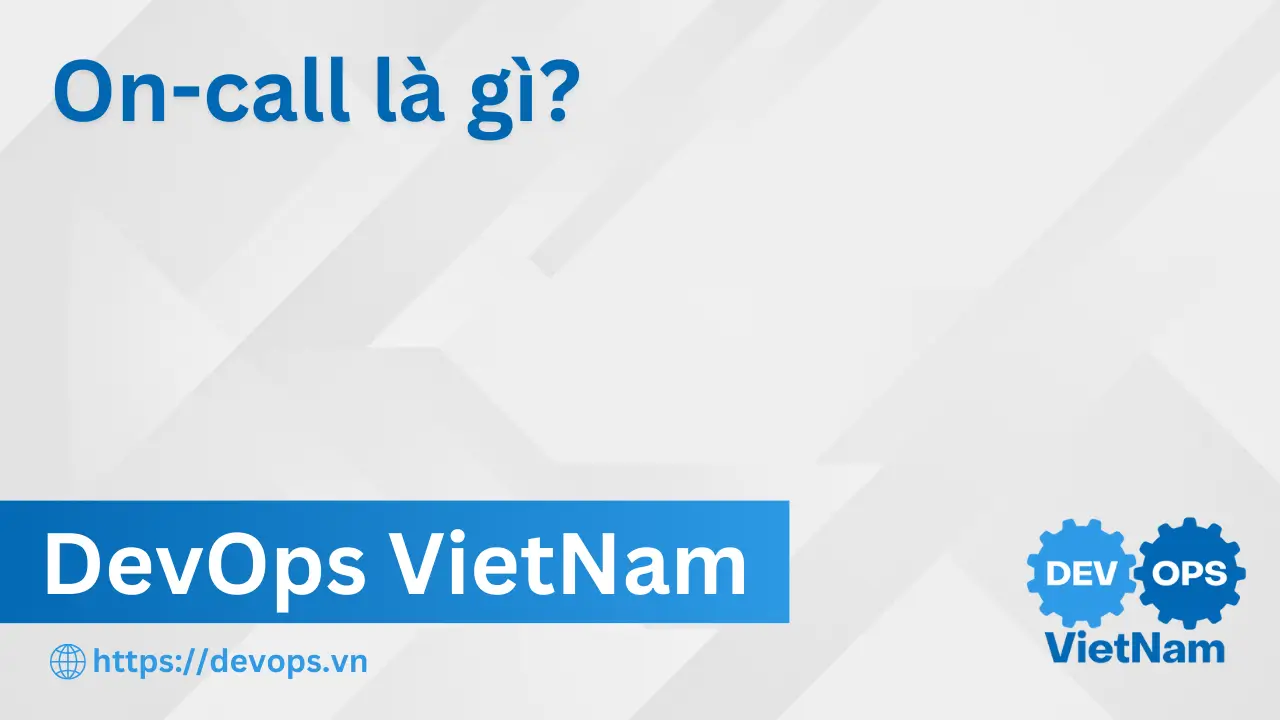 On-call là gì? Thiết kế lịch trực và escalation policy