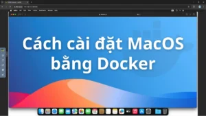 Cách cài đặt MacOS bằng Docker