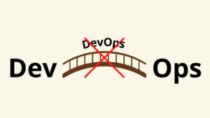 DevOps không phải là cầu nối giữa Dev và Ops? DevOps là người buộc hai bên chịu trách nhiệm chung