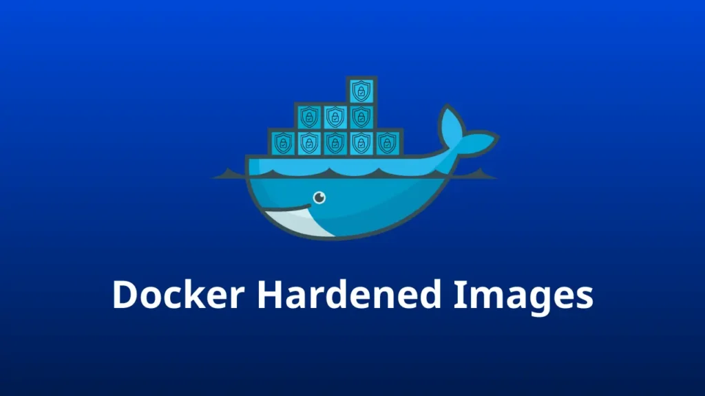 Docker Hardened Images: Docker gánh bảo mật thay DevOps