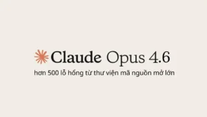 Claude Opus 4.6 phát hiện hơn 500 lỗ hổng nghiêm trọng trong các thư viện mã nguồn mở lớn