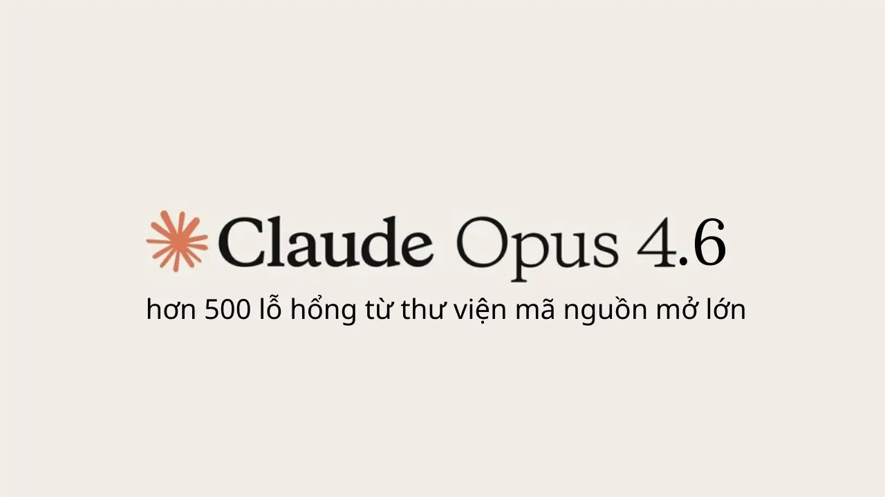Claude Opus 4.6 phát hiện hơn 500 lỗ hổng nghiêm trọng trong các thư viện mã nguồn mở lớn