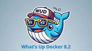 What’s Up Docker 8.2 chính thức kích hoạt tính năng Digest Watching mặc định