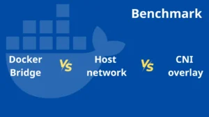 Benchmark: Docker bridge vs host network vs CNI overlay