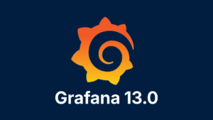 Grafana 13.0: bản nâng cấp cho dashboard, truy vấn dữ liệu và AI