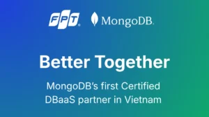 FPT trở thành đối tác Certified DBaaS đầu tiên của MongoDB tại Việt Nam
