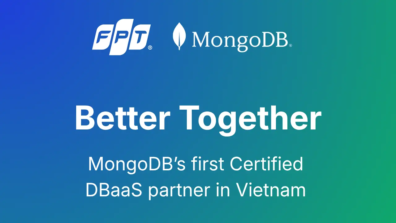 FPT trở thành đối tác Certified DBaaS đầu tiên của MongoDB tại Việt Nam