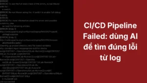 CI/CD pipeline failed: dùng AI để tìm đúng lỗi từ log