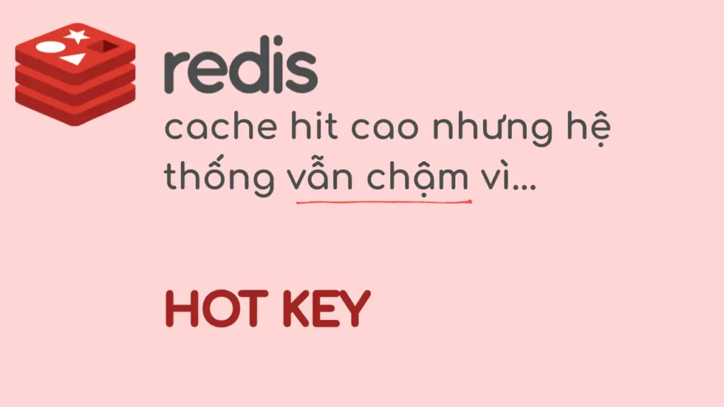 Redis cache hit cao nhưng hệ thống vẫn chậm vì Hot Key